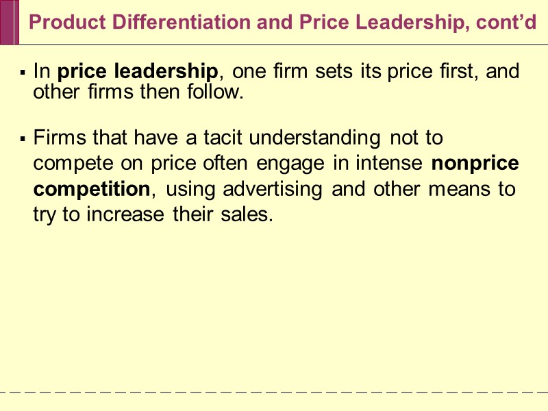 Product Differentiation and Price Leadership, cont’d In price leadership, one firm sets its price